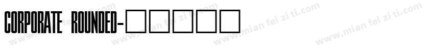 CORPORATE ROUNDED字体转换
